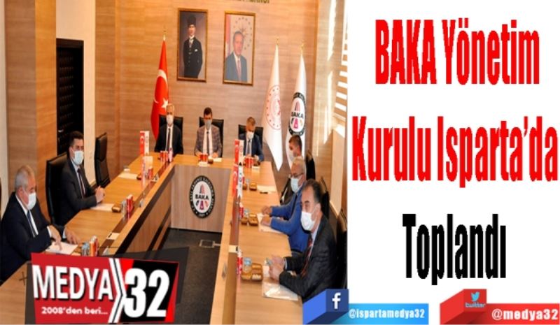 BAKA Yönetim
Kurulu Isparta’da 
Toplandı 
