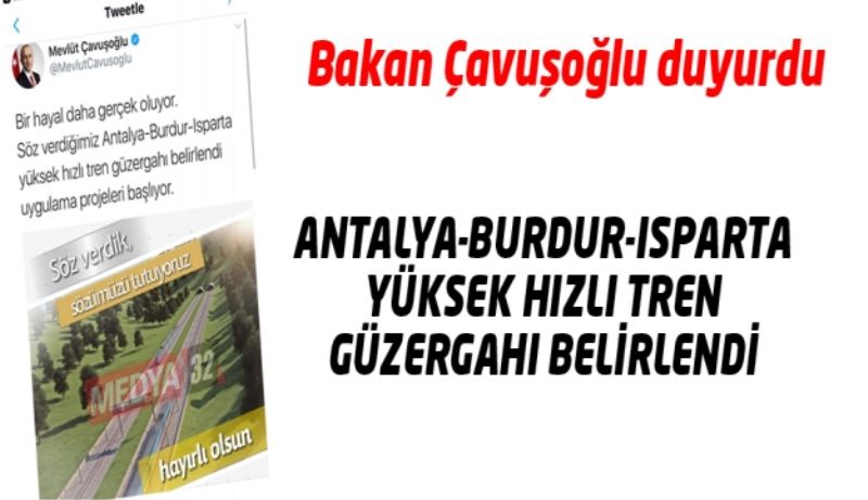 Bakan Çavuşoğlu duyurdu: Antalya-Burdur-Isparta hızlı tren güzergahı belirlendi