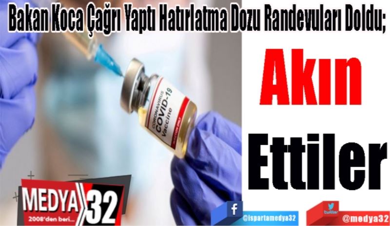 Bakan Koca Çağrı Yaptı Hatırlatma Dozu Randevuları Doldu!
Akın 
Ettiler
