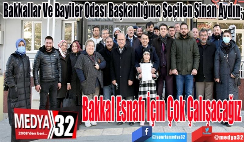 Bakkallar Ve Bayiler Odası Başkanlığına Seçilen Sinan Aydın; 
Bakkal Esnafı İçin Çok Çalışacağız 
