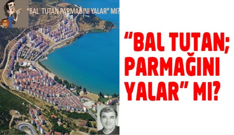 “BAL TUTAN; PARMAĞINI YALAR” MI?