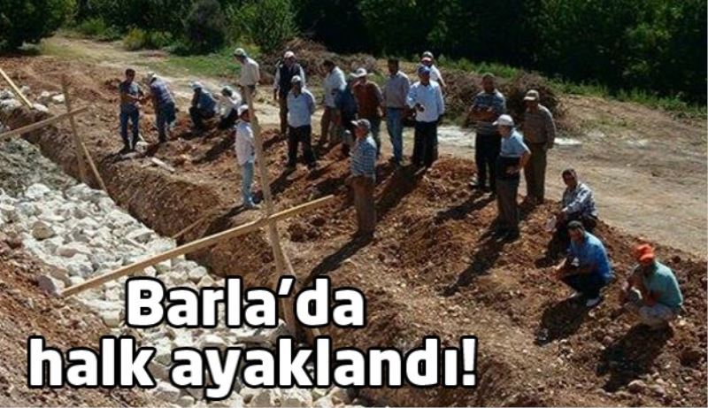 Barla’da halk ayaklandı!