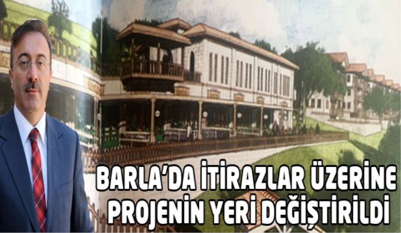 BARLA’DA İTİRAZLAR ÜZERİNE PROJENİN YERİ DEĞİŞTİRİLDİ