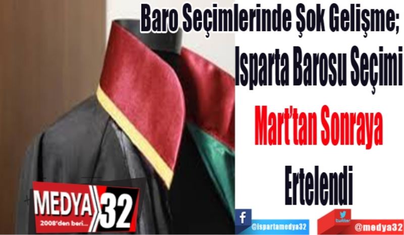 Baro Seçimlerinde Şok Gelişme; 
Isparta Barosu Seçimi 
Mart’tan Sonraya 
Ertelendi 
