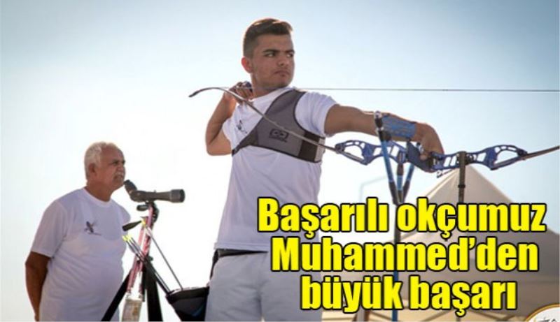 Başarılı okçumuz Muhammed’den büyük başarı