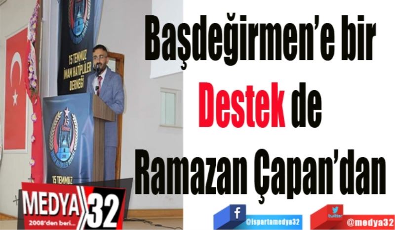 Başdeğirmen’e bir 
Destek de 
Ramazan Çapan’dan 
