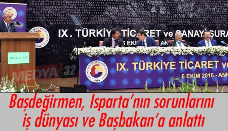 Başdeğirmen, Isparta’nın sorunlarını iş dünyası ve Başbakan’a anlattı