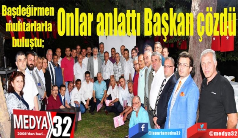 Başdeğirmen muhtarlarla buluştu; 
Onlar anlattı Başkan çözdü
