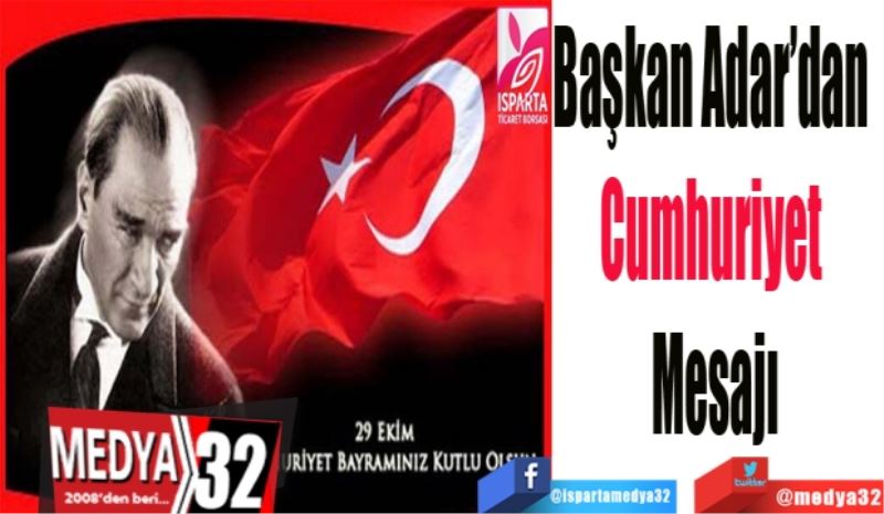 Başkan Adar’dan 
Cumhuriyet 
Mesajı
