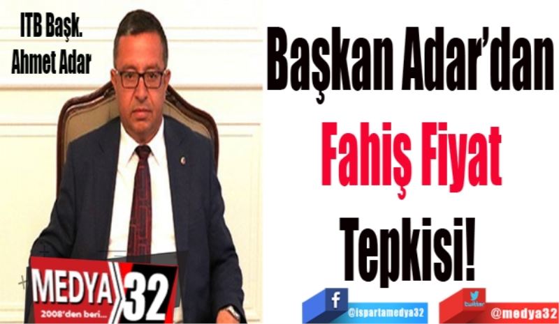 Başkan Adar’dan
Fahiş Fiyat
Tepkisi! 
