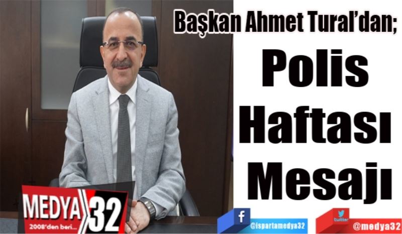 Başkan Ahmet Tural’dan; 
Polis 
Haftası 
Mesajı
