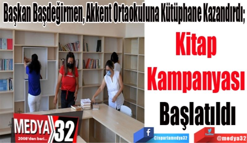 Başkan Başdeğirmen, Akkent Ortaokuluna Kütüphane Kazandırdı; 
Kitap 
Kampanyası 
Başlatıldı 
