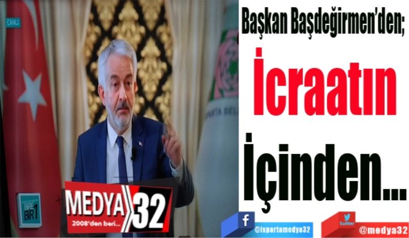 Başkan Başdeğirmen’den; 
İcraatın
İçinden…
