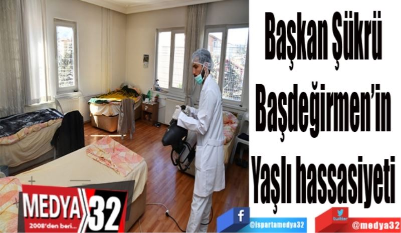 Başkan 
Başdeğirmen’in 
Yaşlı hassasiyeti 
