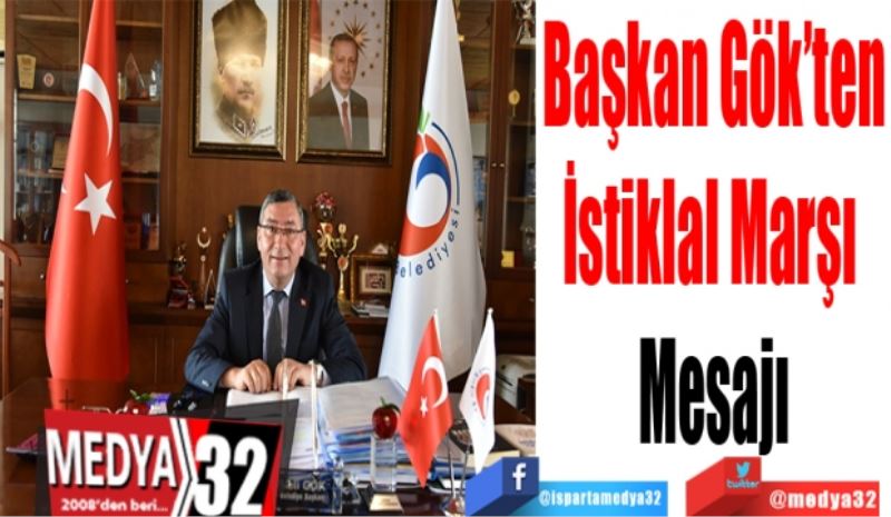 Başkan Gök’ten
İstiklal Marşı 
Mesajı
