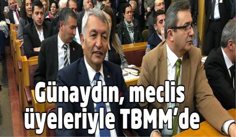 Başkan Günaydın, meclis üyeleriyle TBMM