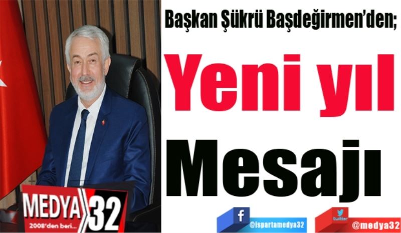 Başkan Şükrü Başdeğirmen’den; 
Yeni yıl
Mesajı 
