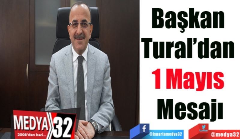 Başkan 
Tural’dan 
1 Mayıs 
Mesajı
