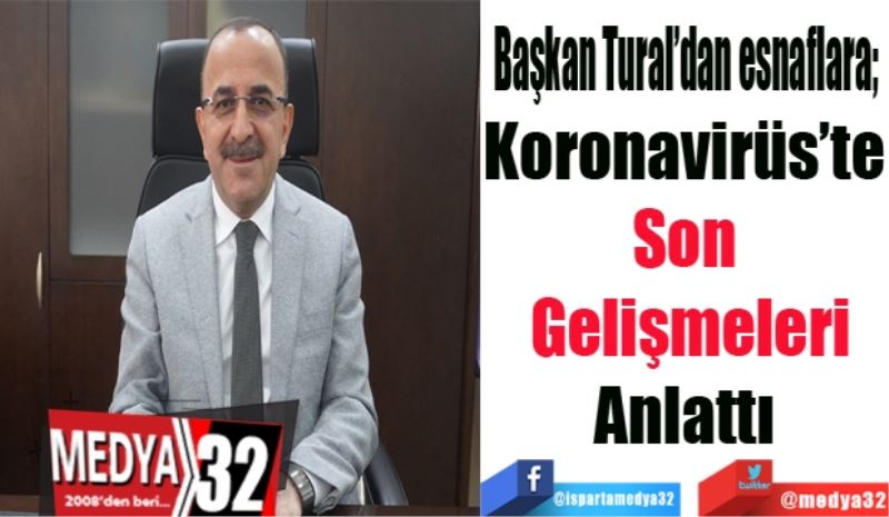 Başkan Tural’dan esnaflara; 
Son 
Gelişmeleri
Anlattı 
