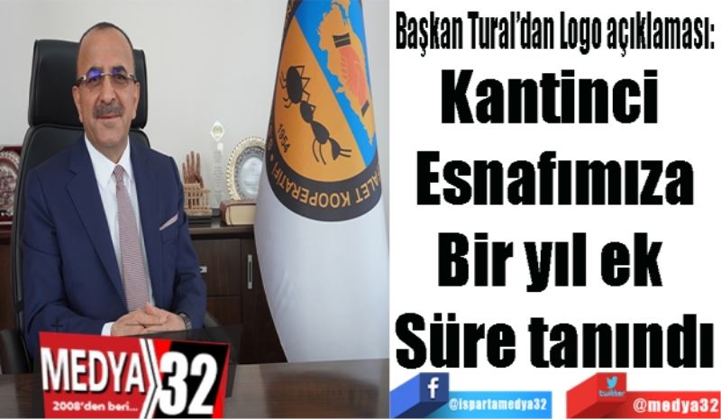 Başkan Tural’dan Logo açıklaması: 
Kantinci 
Esnafımıza
Bir yıl ek 
Süre tanındı
