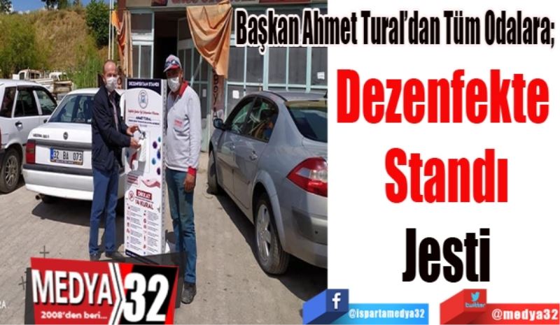 Başkan Tural’dan Tüm Odalara; 
Dezenfekte 
Standı
Jesti
