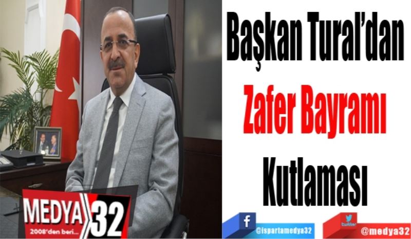 Başkan Tural’dan 
Zafer Bayramı 
Kutlaması 
