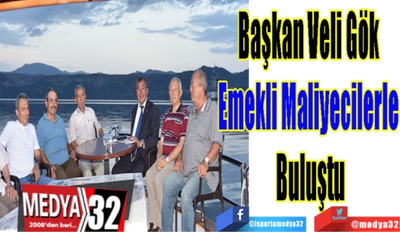 Başkan Veli Gök 
Emekli Maliyecilerle 
Buluştu
