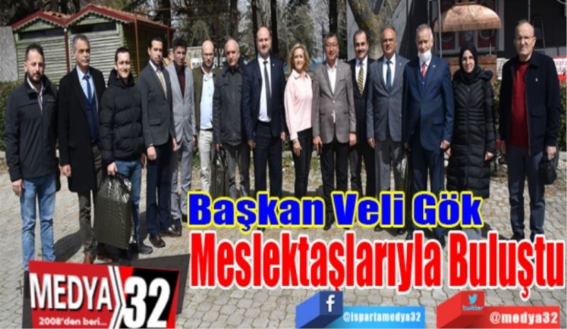 Başkan Veli Gök 
Meslektaşlarıyla 
Buluştu
