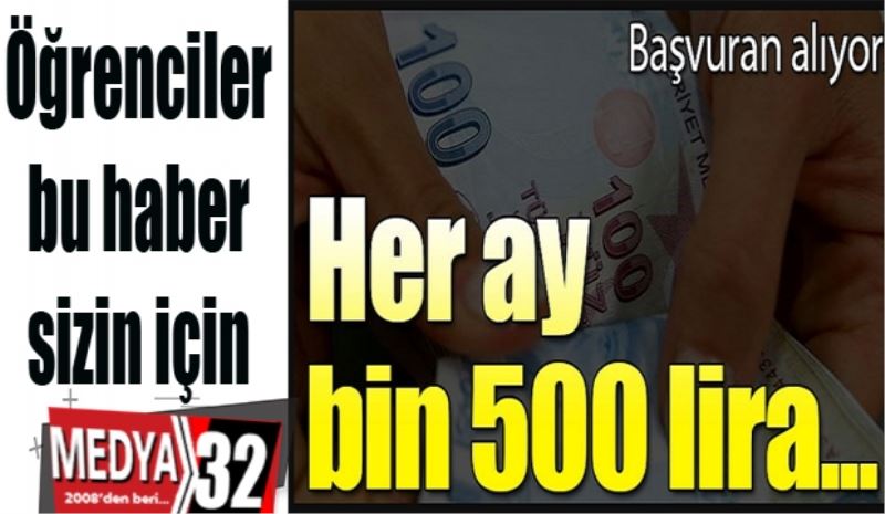 Başvuran alıyor: 
Her ay
bin 500 lira 
