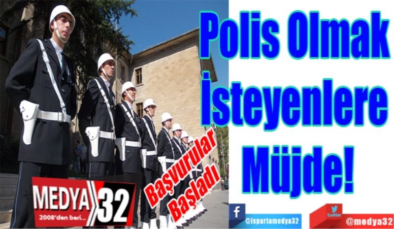 Başvurular Başladı
Polis Olmak 
İsteyenlere 
Müjde! 
