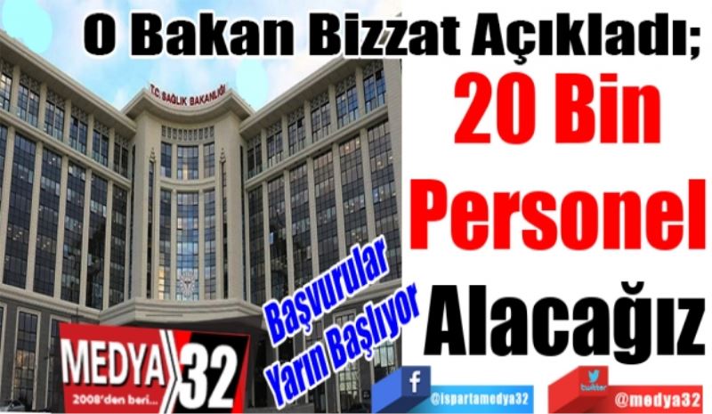 Başvurular 
Yarın Başlıyor
O Bakan Bizzat Açıkladı; 
20 Bin 
Personel 
Alacağız
