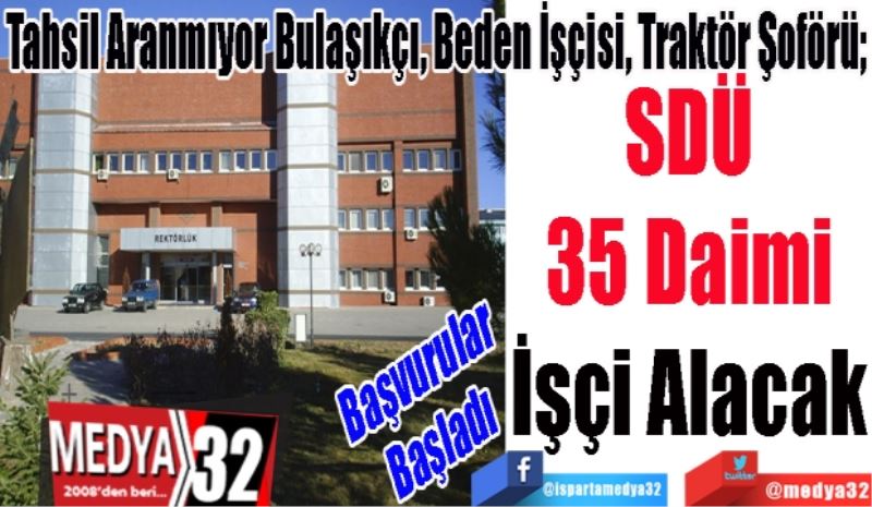 Başvurular Yarın Sona Eriyor; 
SDÜ
35 Daimi
İşçi Alacak 
