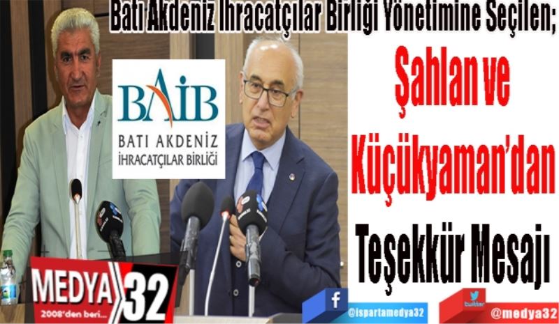 Batı Akdeniz İhracatçılar Birliği Yönetimine Seçilen; 
Şahlan ve
Küçükyaman’dan
Teşekkür Mesajı
