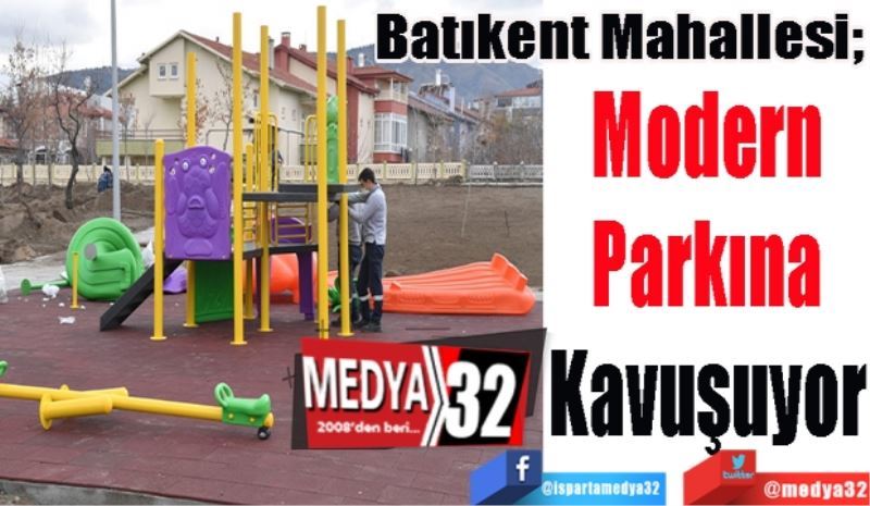 Batıkent Mahallesi;  
Modern 
Parkına 
Kavuşuyor 
