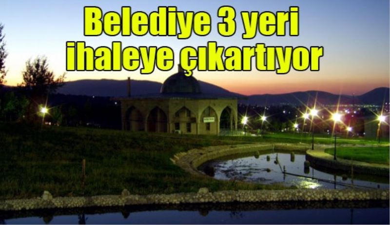 Belediye 3 yeri ihaleye çıkartıyor