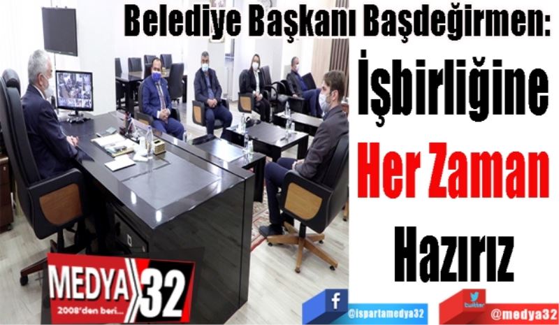 Belediye Başkanı Başdeğirmen: 
İşbirliğine 
Her Zaman 
Hazırız 
