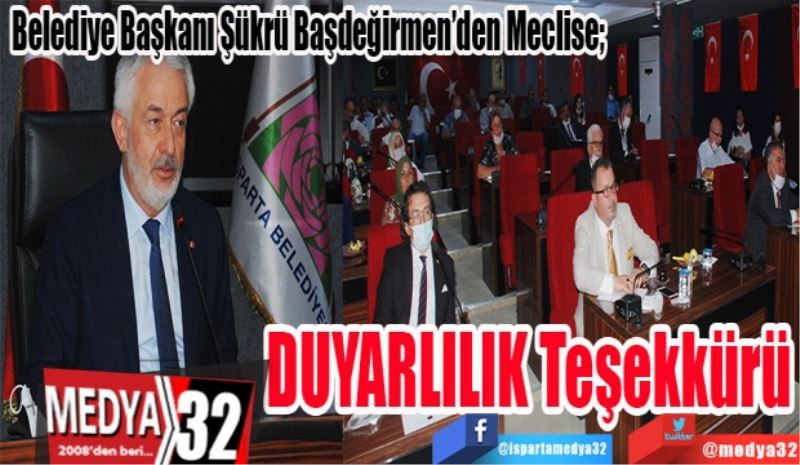 Belediye Başkanı Şükrü Başdeğirmen’den Meclise; 
DUYARLILIK
Teşekkürü 
