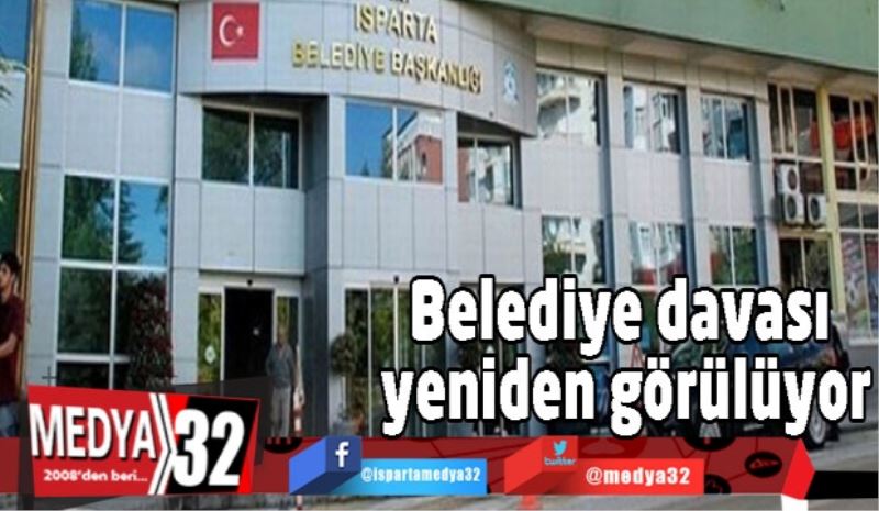 Belediye davası yeniden görülüyor