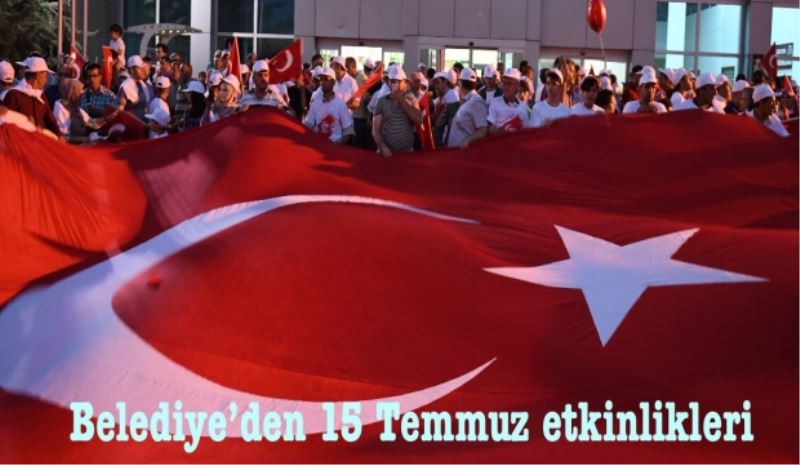 Belediye’den 15 Temmuz etkinlikleri