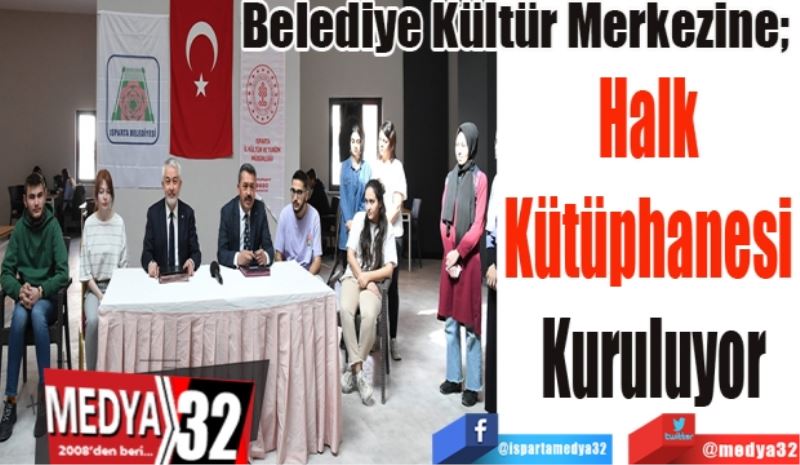 Belediye Kültür Merkezine; 
Halk 
Kütüphanesi 
Kuruluyor 
