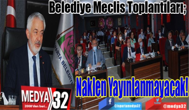 Belediye Meclis Toplantıları; 
Naklen 
Yayınlanmayacak! 
