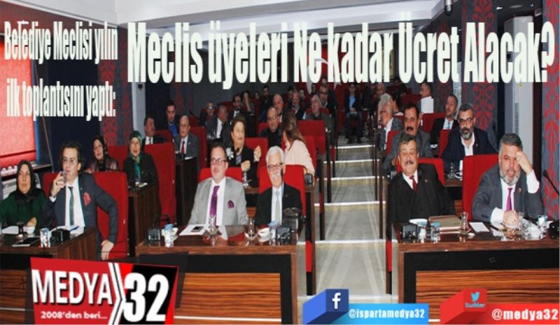 Belediye Meclisi yılın 
ilk toplantısını yaptı: 
Meclis üyeleri 
Ne kadar 
Ücret Alacak?  
