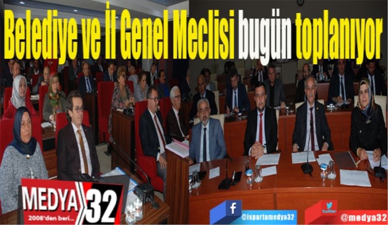 Belediye ve İl Genel 
Meclisi bugün toplanıyor 
