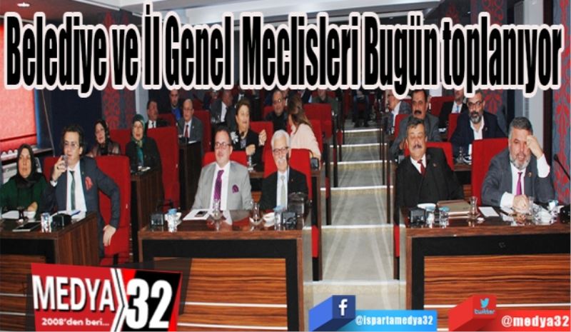 Belediye ve İl Genel 
Meclisleri
Bugün toplanıyor 
