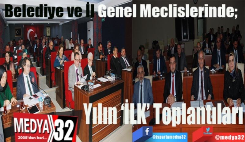 Belediye ve İl Genel Meclislerinde;  
Yılın 
İLK 
Toplantıları 
