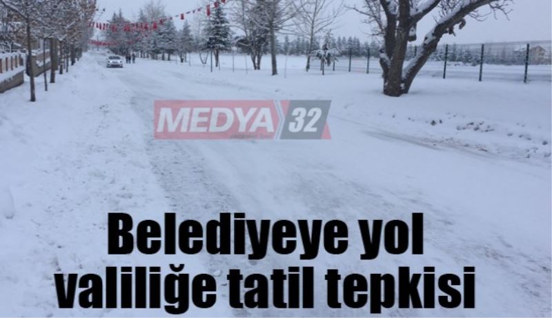 Belediyeye yol, valiliğe tatil tepkisi