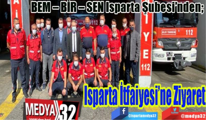 BEM – BİR – SEN Isparta Şubesi’nden; 
Isparta 
İtfaiyesi’ne 
Ziyaret
