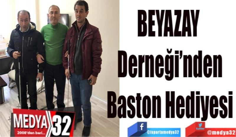 BEYAZAY 
Derneği’nden
Baston Hediyesi
