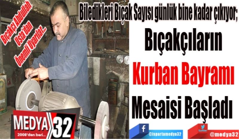 Bıçakçı Abdullah Usta’dan
Önemli Uyarılar…
Bıçakçıların 
Kurban Bayramı 
Mesaisi Başladı  
