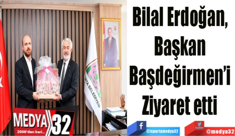 Bilal Erdoğan, 
Başkan 
Başdeğirmen’i 
Ziyaret etti 
